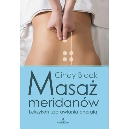 Masaż Meridianów. Leksykon Uzdrawiania Energią
