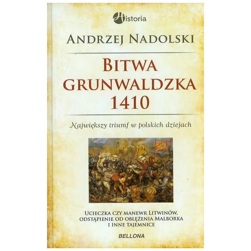 BITWA GRUNWALDZKA 1410 NAJWIĘKSZY TRIUMF W POLSKICH DZIEJACH Andrzej Nadolski - Bellona