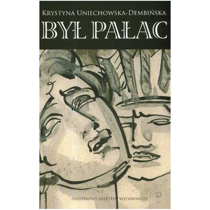 BYŁ PAŁAC Krystyna Uniechowska-Dembińska - Piw