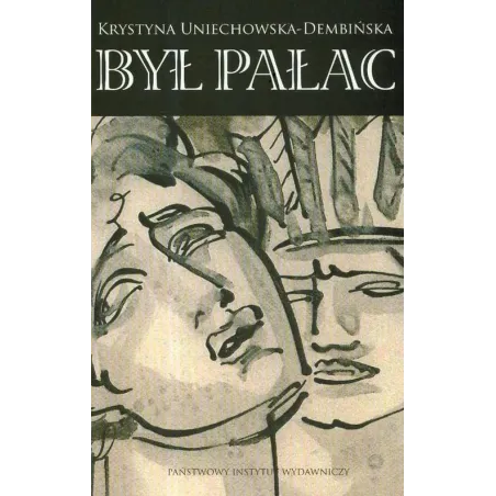 BYŁ PAŁAC Krystyna Uniechowska-Dembińska - Piw