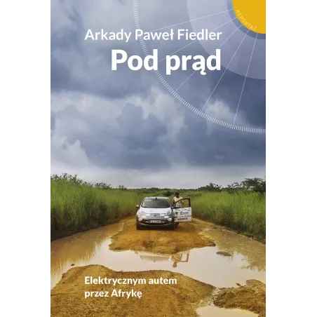 POD PRĄD. ELEKTRYCZNYM AUTEM PRZEZ AFRYKĘ Arkady Paweł Fiedler