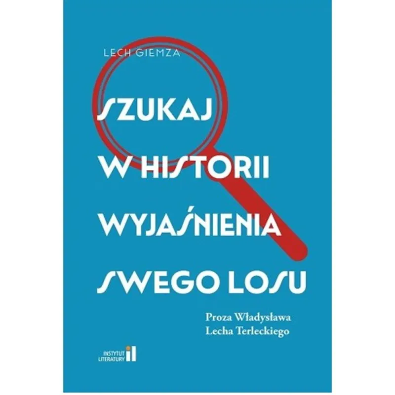 SZTUKA W HISTORII WYJAŚNIENIA SWOJEGO LOSU. PROZA WŁADYSŁAWA LECHA TERLECKIEGO