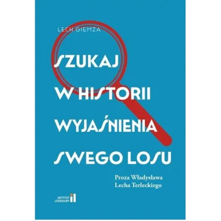 SZTUKA W HISTORII WYJAŚNIENIA SWOJEGO LOSU. PROZA WŁADYSŁAWA LECHA TERLECKIEGO