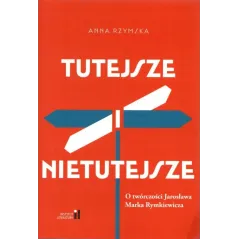 TUTEJSZE I NIETUTEJSZE. O TWÓRCZOŚCI JAROSŁAWA MARKA RYMKIEWICZA