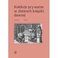 KOLEKCJE PRYWATNE W ZBIORACH KSIĄŻKI DAWNEJ - STUDIA. TOM II
