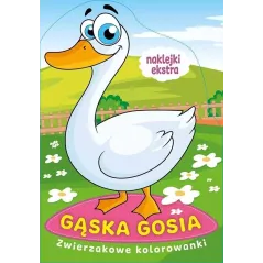 GĄSKA GOSIA. ZWIERZAKOWE KOLOROWANKI Z NAKLEJKAMI