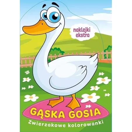 GĄSKA GOSIA. ZWIERZAKOWE KOLOROWANKI Z NAKLEJKAMI