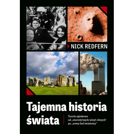 Tajemna Historia Świata. Teorie Spiskowe Od "Starożytnych Wizyt Obcych" Po "Nowy Ład Światowy" Tajemna Historia Świata. Teorie Spiskowe Od "Starożytnych Wizyt Obcych" Po "Nowy Ład Światowy"