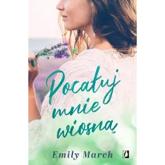 POCAŁUJ MNIE WIOSNĄ Emily March - Kobiece