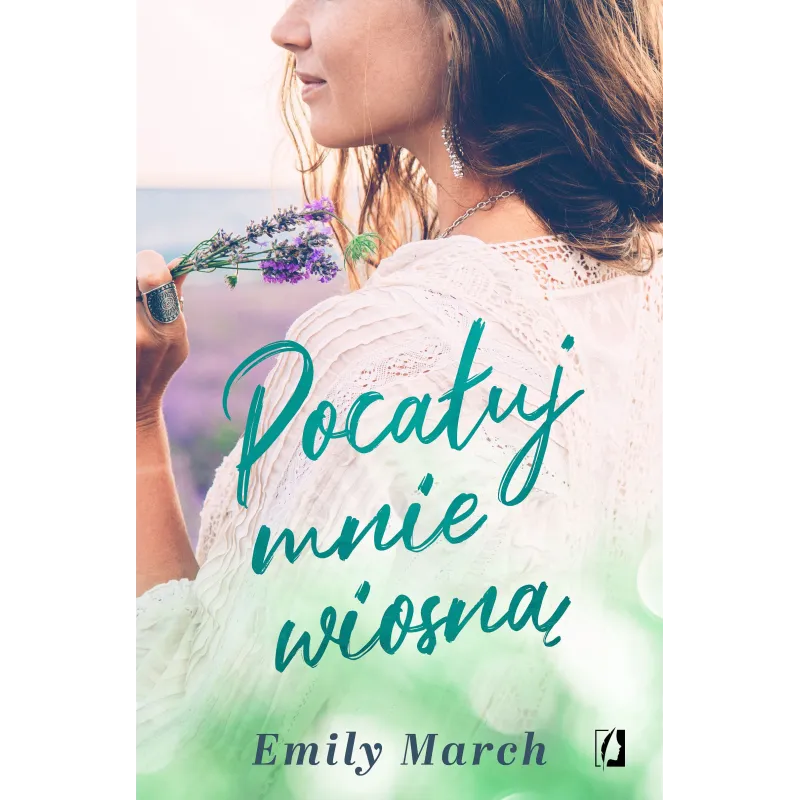 POCAŁUJ MNIE WIOSNĄ Emily March - Kobiece