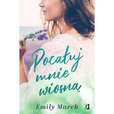 POCAŁUJ MNIE WIOSNĄ Emily March - Kobiece