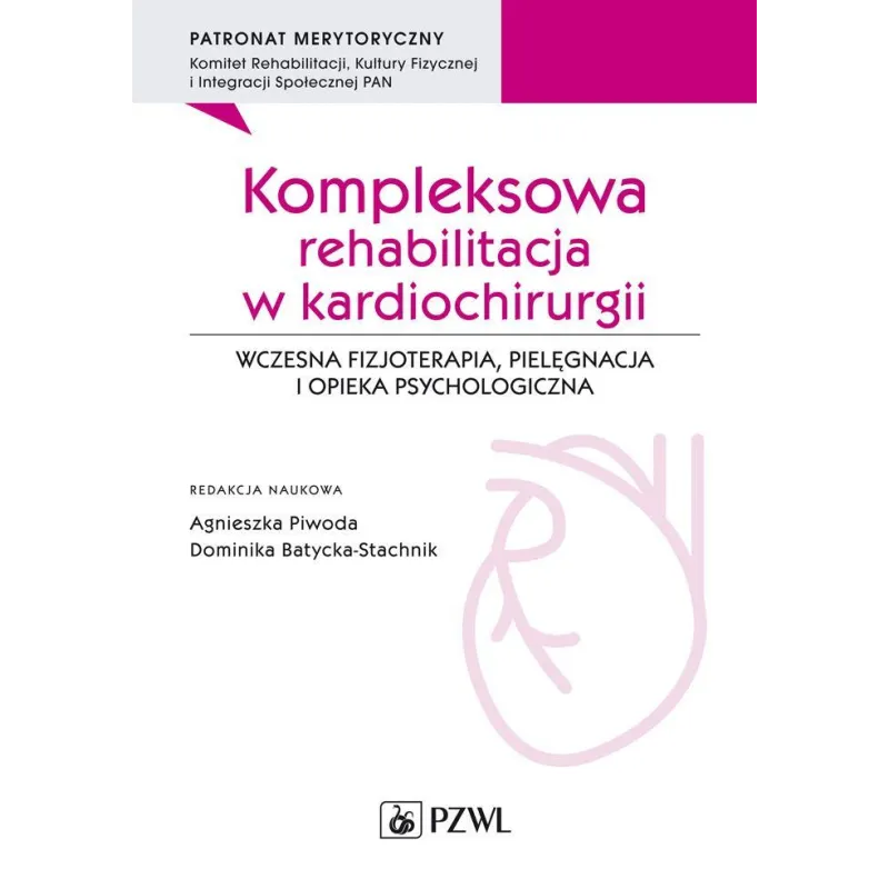 Kompleksowa rehabilitacja w kardiochirurgii. Wczesna fizjoterapia pielęgnacja i opieka psychologiczna Agnieszka Piwoda,Dominika