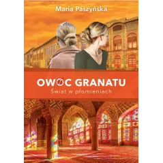 OWOC GRANATU. ŚWIAT W PŁOMIENIACH - Książnica