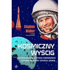 Kosmiczny wyścig. Historia pierwszego człowieka który opuścił Ziemię Stephen Walker