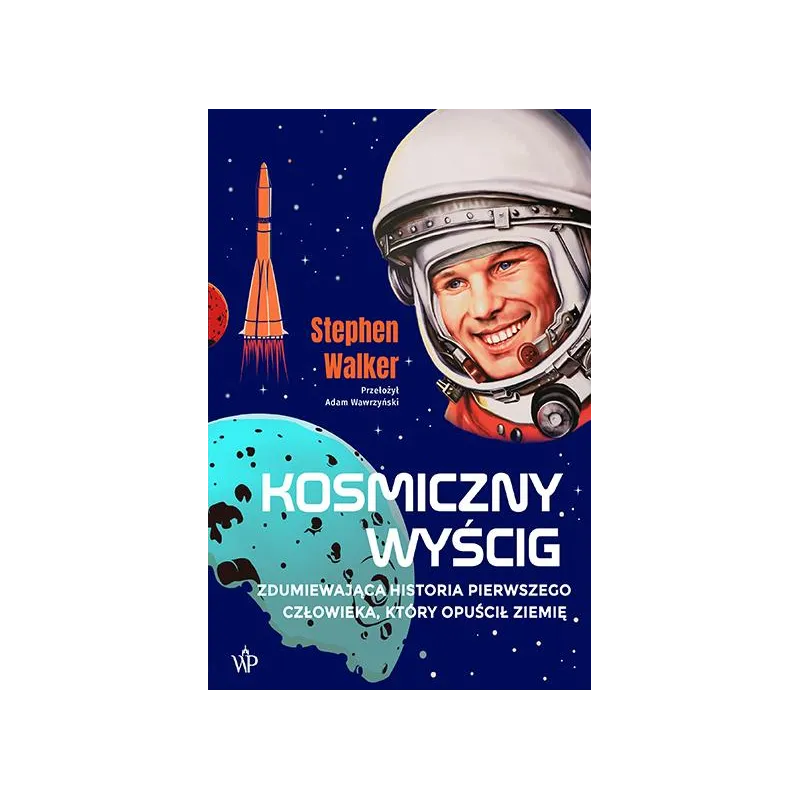 Kosmiczny wyścig. Historia pierwszego człowieka który opuścił Ziemię Stephen Walker