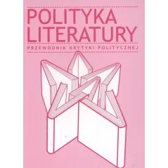 POLITYKA LITERATURY. PRZEWODNIK KRYTYKI POLITYCZNEJ
