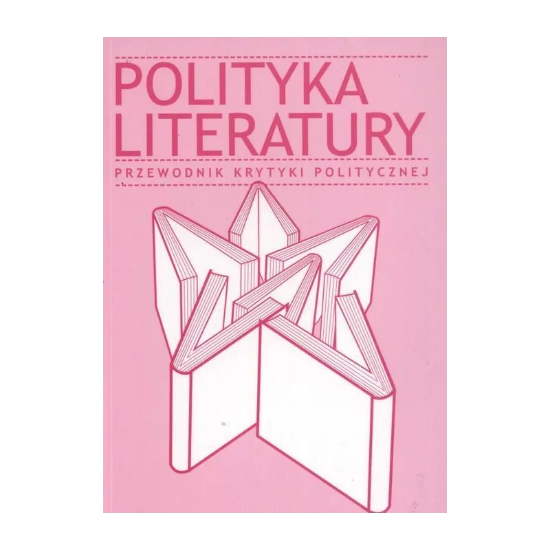 POLITYKA LITERATURY. PRZEWODNIK KRYTYKI POLITYCZNEJ