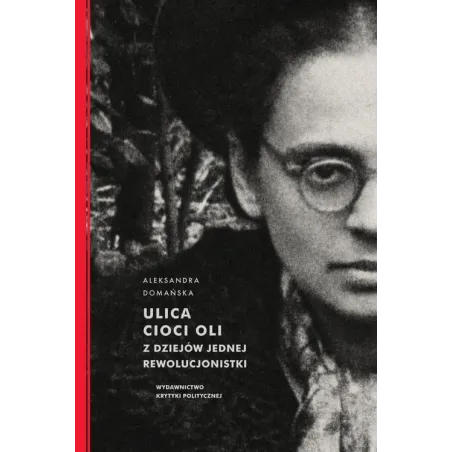 Ulica Cioci Oli. Z Dziejów Jednej Rewolucjonistki Ulica Cioci Oli. Z Dziejów Jednej Rewolucjonistki