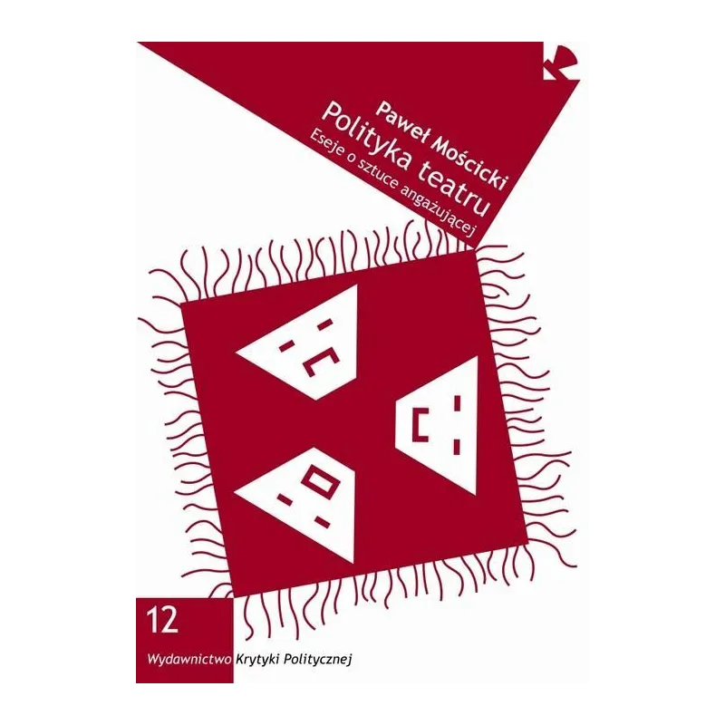 POLITYKA TEATRU. ESEJE O SZTUCE ANGAŻUJĄCEJ