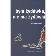 BYŁA ŻYDÓWKA, NIE MA ŻYDÓWKI