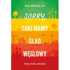 Sorry taki mamy ślad węglowy. Fakty liczby procenty Mike Berners-Lee