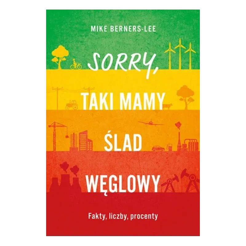 Sorry taki mamy ślad węglowy. Fakty liczby procenty Mike Berners-Lee