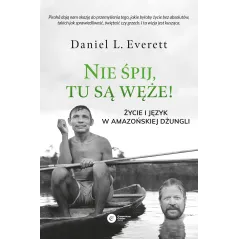 Nie śpij tu są węże. Życie i język w amazońskiej dżungli Daniel L. Everett
