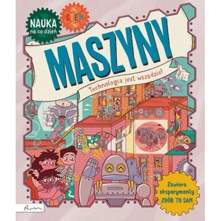 Maszyny. Technologia Jest Wszędzie. Nauka Na Co Dzień Maszyny. Technologia Jest Wszędzie. Nauka Na Co Dzień