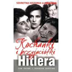 KOCHANKI I PRZYJACIÓŁKI HITLERA