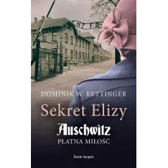 SEKRET ELIZY. AUSCHWITZ. PŁATNA MIŁOŚĆ