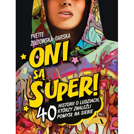 Oni są super! 40 historii o ludziach którzy znaleźli pomysł na siebie Yvette Żółtowska-Darska
