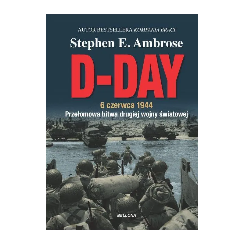 D-DAY. 6 CZERWCA 1944. PRZEŁOMOWA BITWA DRUGIEJ WOJNY ŚWIATOWEJ