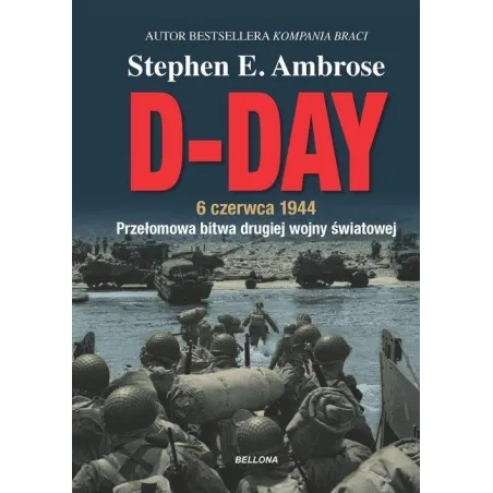 D-DAY. 6 CZERWCA 1944. PRZEŁOMOWA BITWA DRUGIEJ WOJNY ŚWIATOWEJ