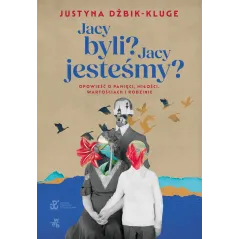 Jacy byli Jacy jesteśmy Justyna Dżbik-Kluge