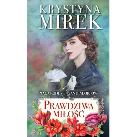 Prawdziwa Miłość. Saga Rodu Cantendorfów Prawdziwa Miłość. Saga Rodu Cantendorfów