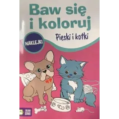 PIESKI I KOTKI. BAW SIĘ I KOLORUJ. KOLOROWANKA Z NAKLEJKAMI