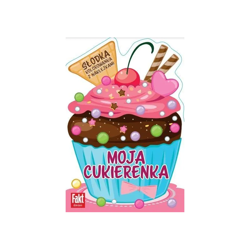 MOJA CUKIERENKA. SŁODKA KOLOROWANKA Z NAKLEJKAMI
