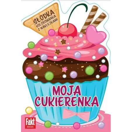 MOJA CUKIERENKA. SŁODKA KOLOROWANKA Z NAKLEJKAMI