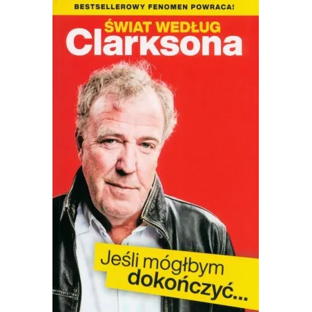 ŚWIAT WEDŁUG CLARKSONA JEŚLI MÓGŁBYM DOKOŃCZYĆ..Jeremy Clarkson. 