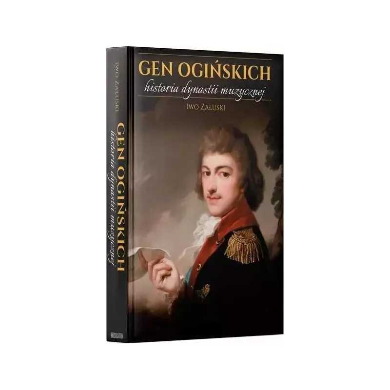 GEN OGIŃSKICH. HISTORIA DYNASTII MUZYCZNEJ