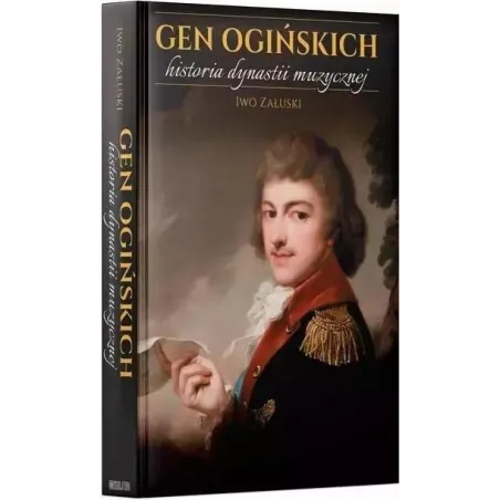 GEN OGIŃSKICH. HISTORIA DYNASTII MUZYCZNEJ