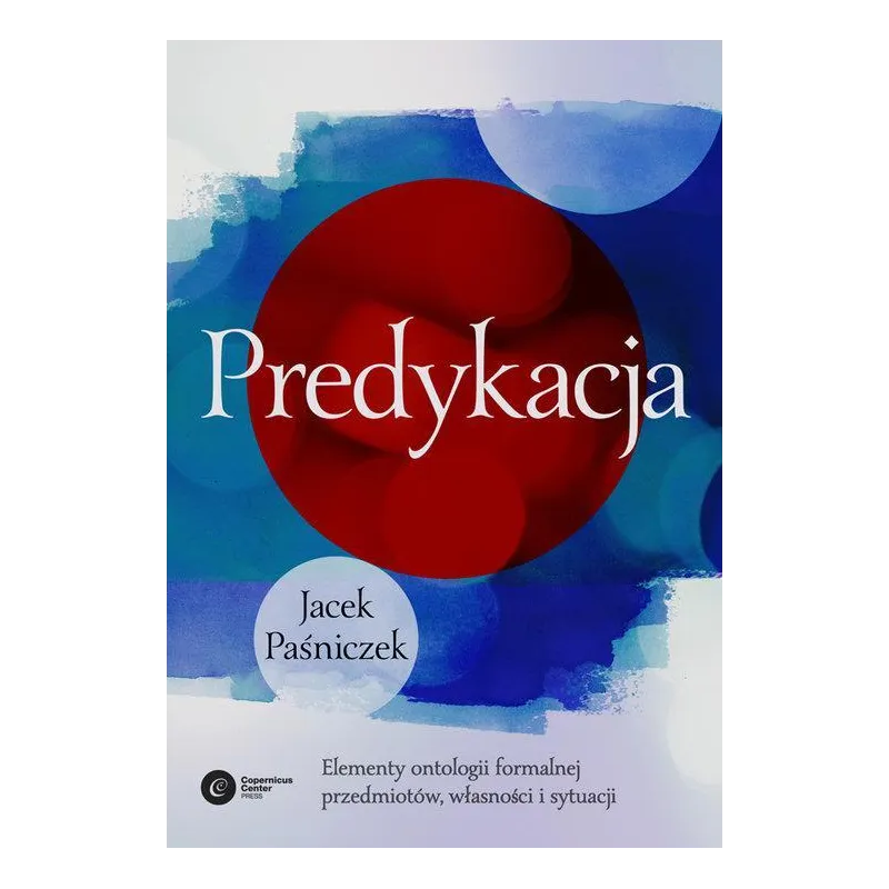 Predykacja Elementy ontologii formalnej przedmiotów własności i sytuacji Paśniczek Jacek