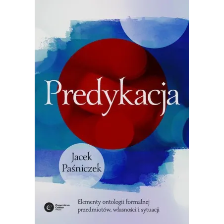 Predykacja Elementy ontologii formalnej przedmiotów własności i sytuacji Paśniczek Jacek