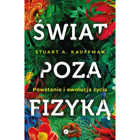Świat Poza Fizyką. Powstanie I Ewolucja Życia Świat Poza Fizyką. Powstanie I Ewolucja Życia