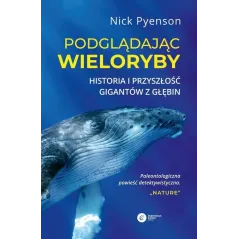PODGLĄDAJĄC WIELORYBY. HISTORIA I PRZYSZŁOŚĆ GIGANTÓW Z GŁĘBIN