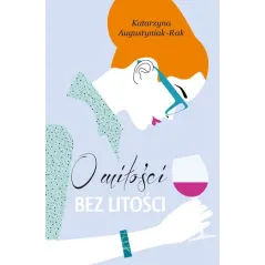 O MIŁOŚCI BEZ LITOŚCI Katarzyna Augustyniak-Rak - Książnica