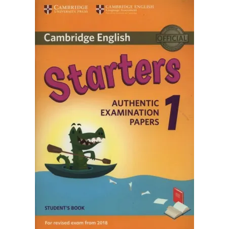 CAMBRIDGE ENGLISH STARTERS 1. STUDENT'S BOOK. AUTHENTIC EXAMINATION PAPERS