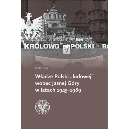 Władze Polski ludowej wobec Jasnej Góry w latach 19451989  Durka Jarosław