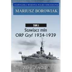 Stawiacz min ORP GRYF 19341939 Tom 1 Tom 1 Borowiak Mariusz
