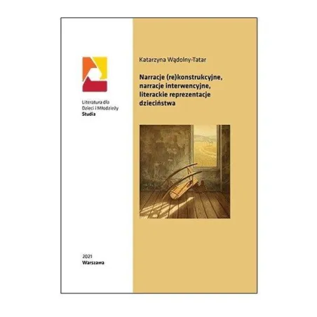 Narracje rekonstrukcyjne narracje interwencyjne literackie reprezentacje dzieciństwa  Wądolny-Tatar Katarzyna